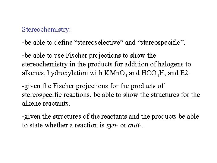 Stereochemistry: -be able to define “stereoselective” and “stereospecific”. -be able to use Fischer projections