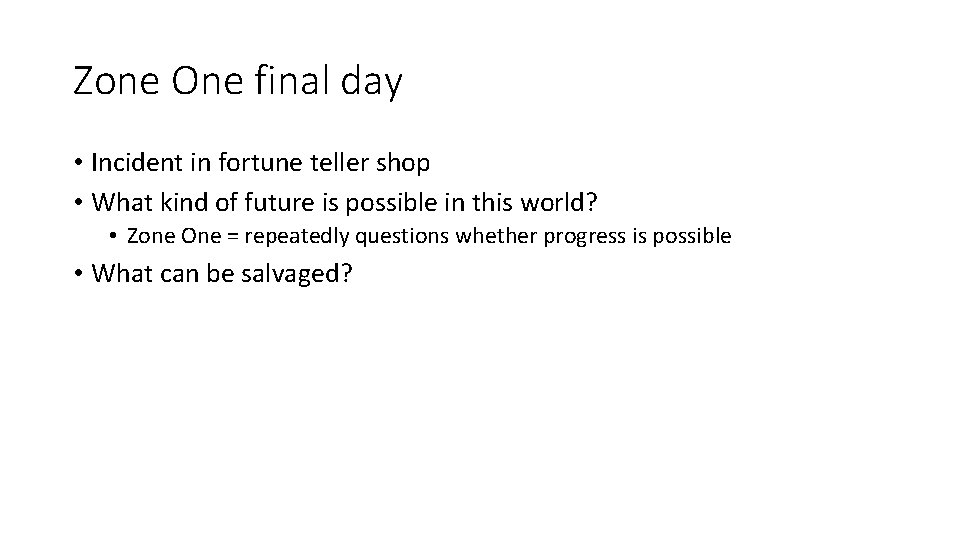 Zone One final day • Incident in fortune teller shop • What kind of