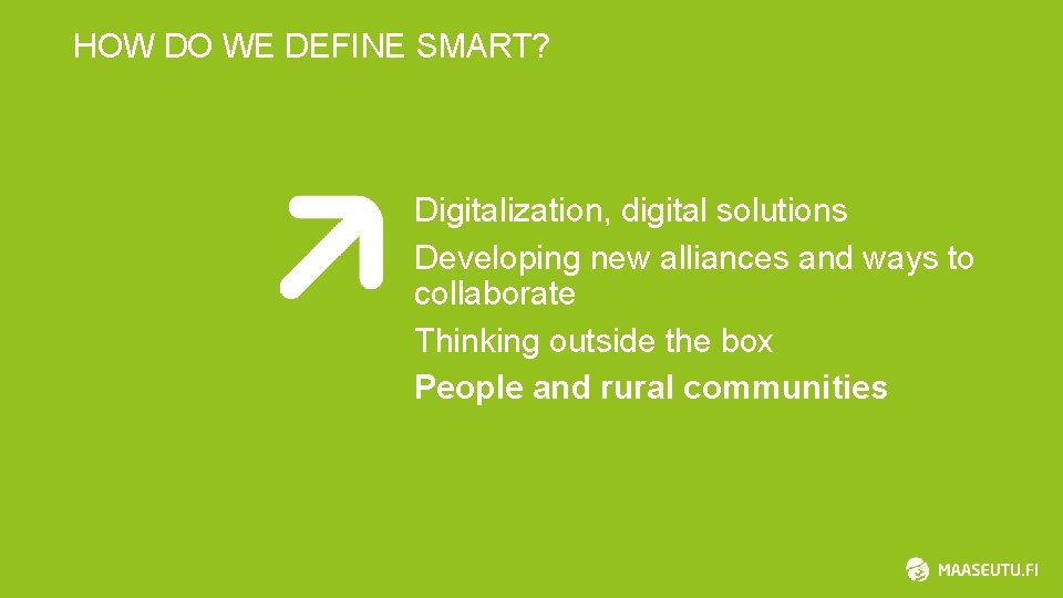 HOW DO WE DEFINE SMART? Digitalization, digital solutions Developing new alliances and ways to