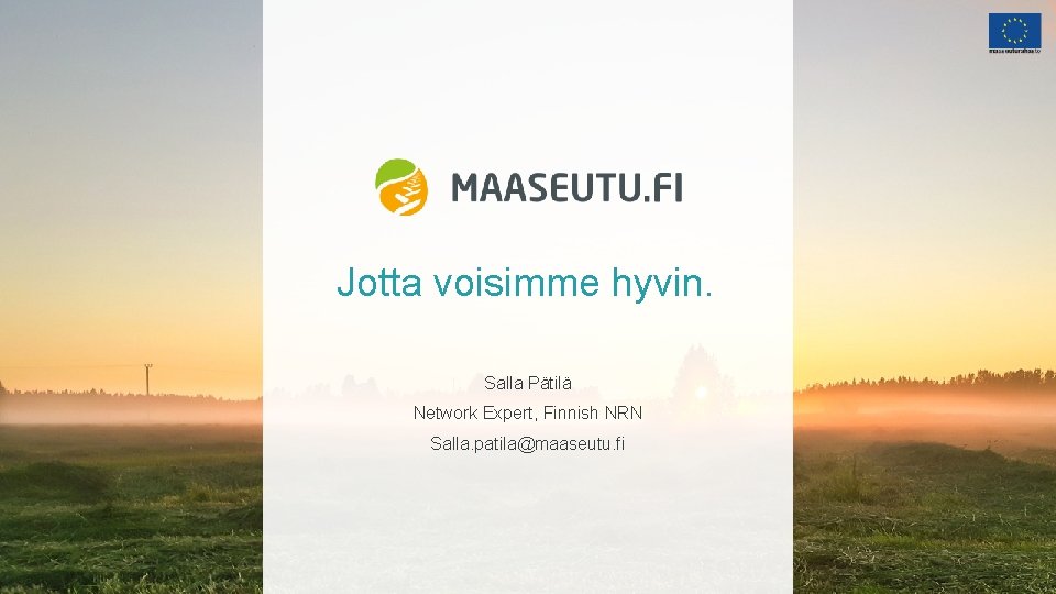 Jotta voisimme hyvin. Salla Pätilä Network Expert, Finnish NRN Salla. patila@maaseutu. fi 7 Finland’s