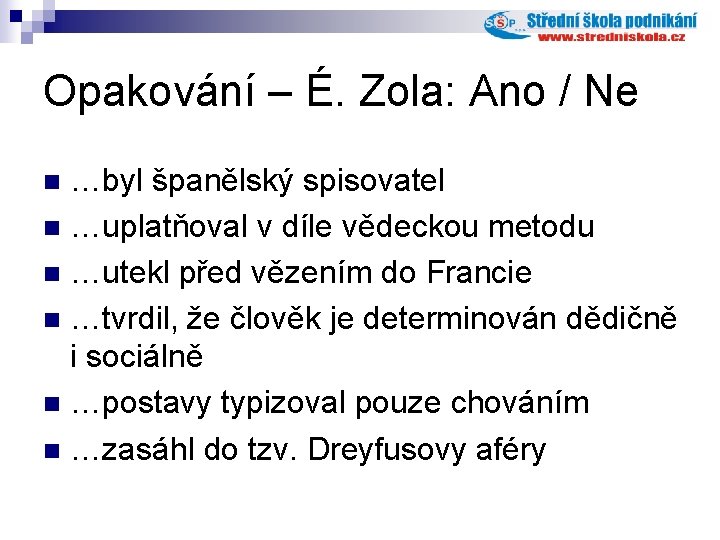 Opakování – É. Zola: Ano / Ne …byl španělský spisovatel n …uplatňoval v díle