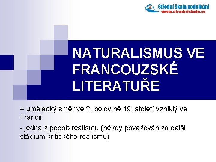 NATURALISMUS VE FRANCOUZSKÉ LITERATUŘE = umělecký směr ve 2. polovině 19. století vzniklý ve