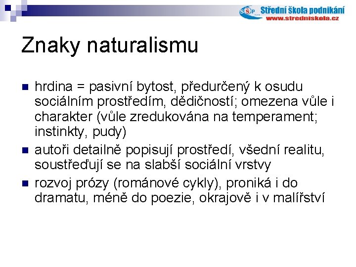 Znaky naturalismu n n n hrdina = pasivní bytost, předurčený k osudu sociálním prostředím,