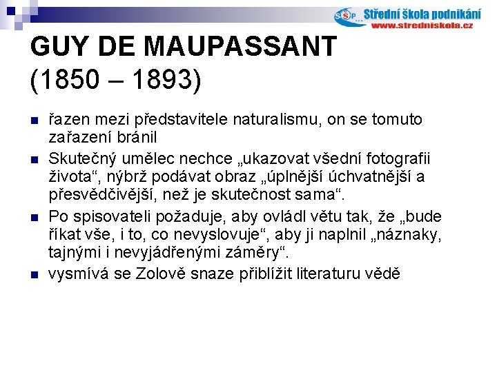 GUY DE MAUPASSANT (1850 – 1893) n n řazen mezi představitele naturalismu, on se