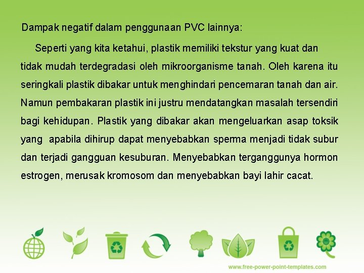 Dampak negatif dalam penggunaan PVC lainnya: Seperti yang kita ketahui, plastik memiliki tekstur yang