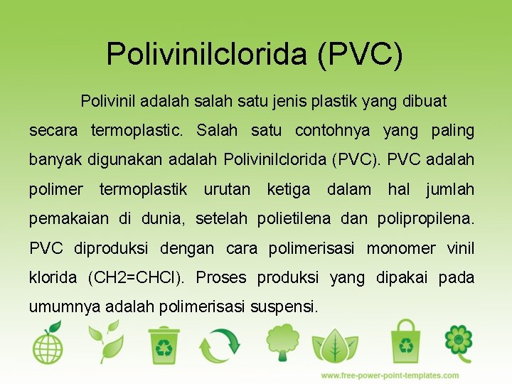 Polivinilclorida (PVC) Polivinil adalah satu jenis plastik yang dibuat secara termoplastic. Salah satu contohnya