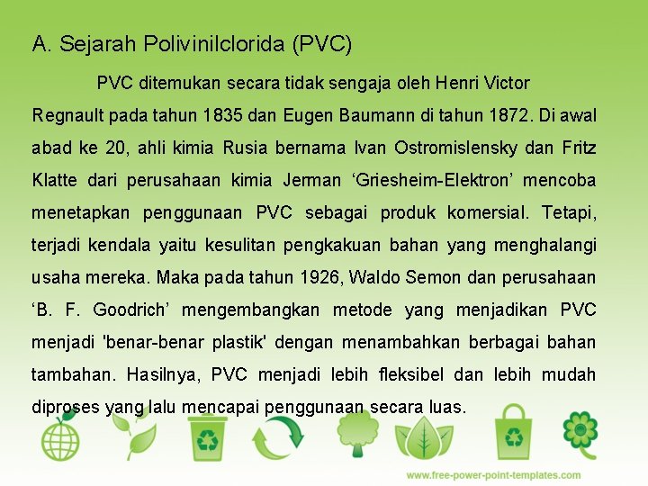 A. Sejarah Polivinilclorida (PVC) PVC ditemukan secara tidak sengaja oleh Henri Victor Regnault pada