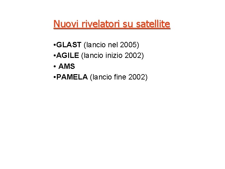 Nuovi rivelatori su satellite • GLAST (lancio nel 2005) • AGILE (lancio inizio 2002)