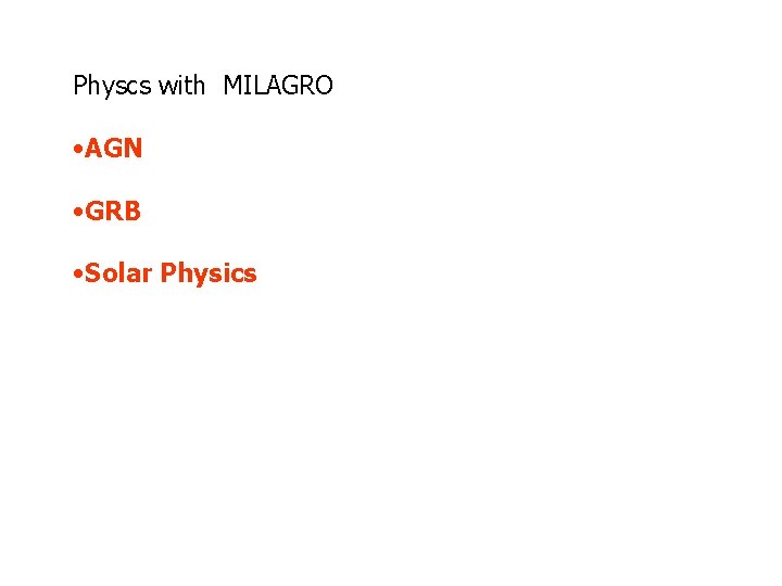 Physcs with MILAGRO • AGN • GRB • Solar Physics 