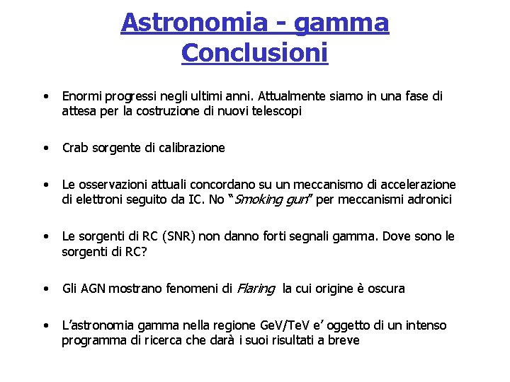 Astronomia - gamma Conclusioni • Enormi progressi negli ultimi anni. Attualmente siamo in una