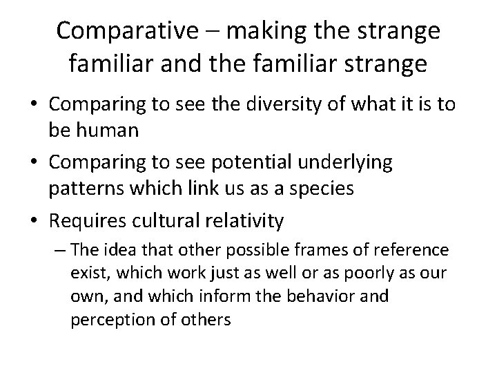 Comparative – making the strange familiar and the familiar strange • Comparing to see