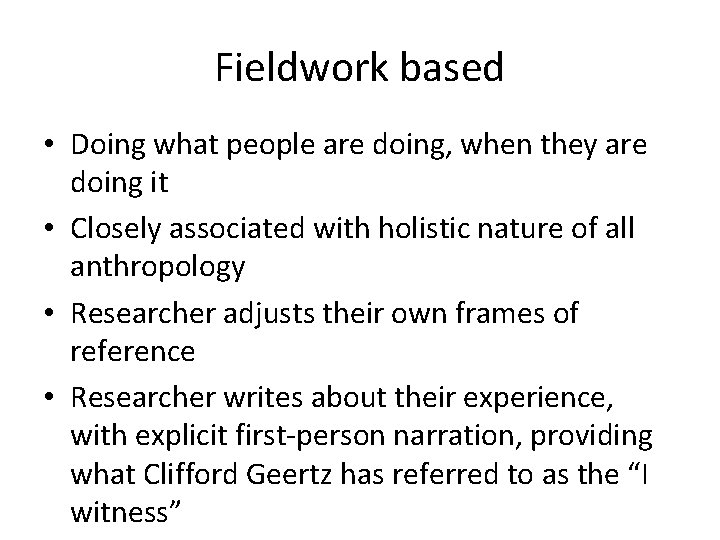 Fieldwork based • Doing what people are doing, when they are doing it •