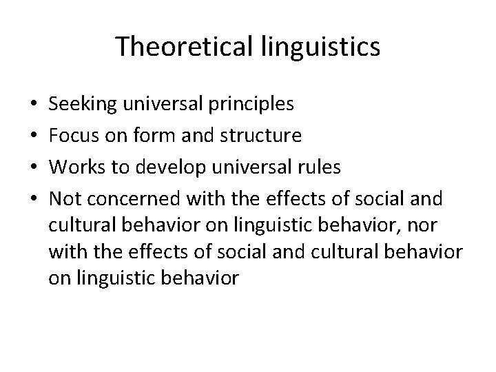 Theoretical linguistics • • Seeking universal principles Focus on form and structure Works to