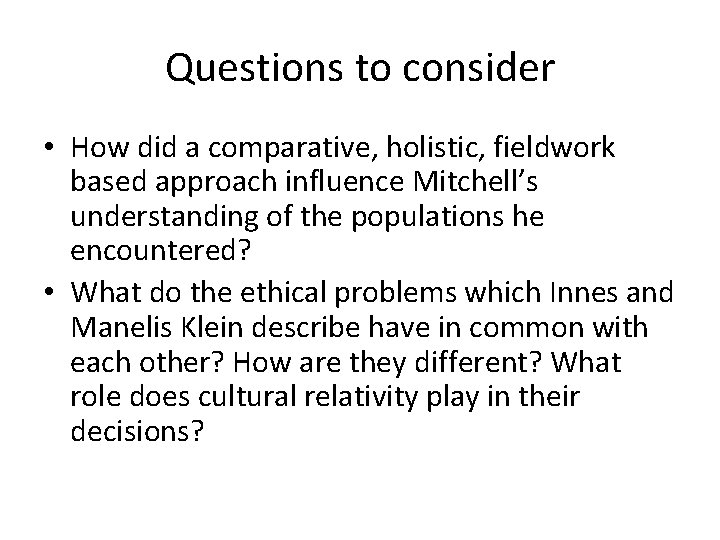 Questions to consider • How did a comparative, holistic, fieldwork based approach influence Mitchell’s