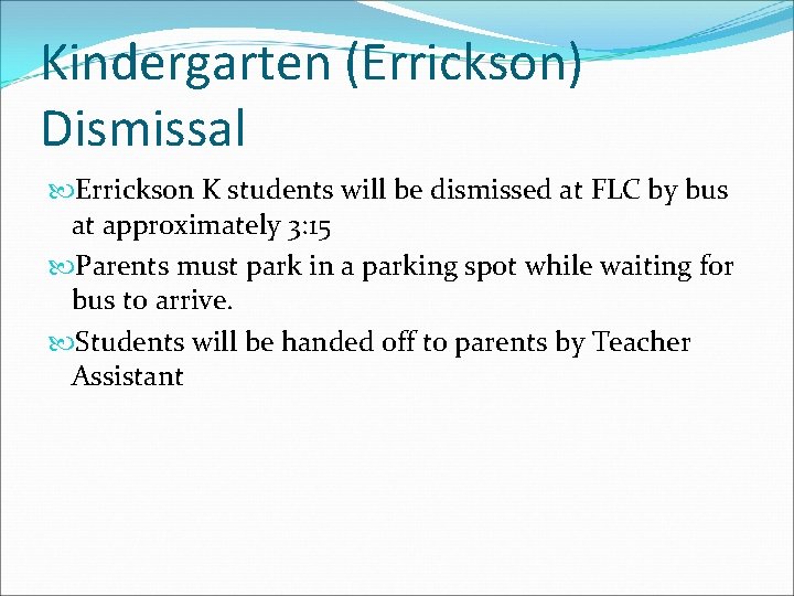 Kindergarten (Errickson) Dismissal Errickson K students will be dismissed at FLC by bus at