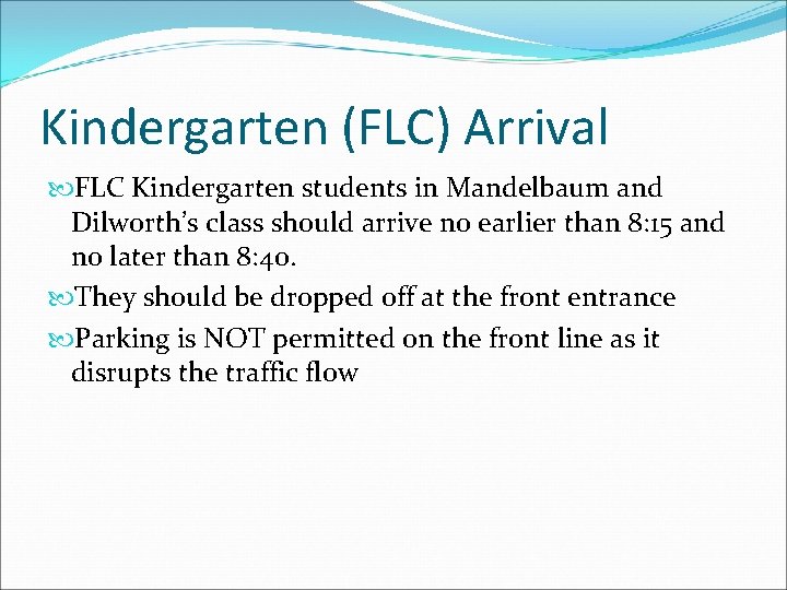 Kindergarten (FLC) Arrival FLC Kindergarten students in Mandelbaum and Dilworth’s class should arrive no