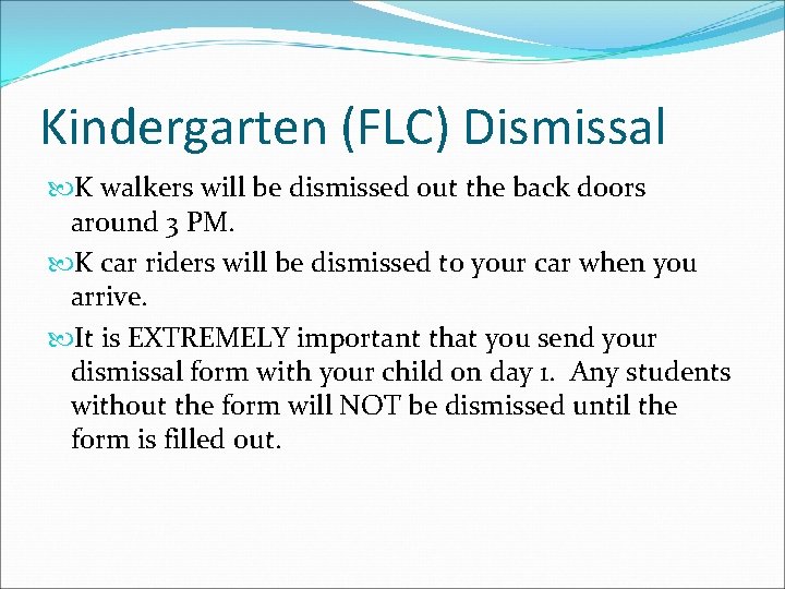 Kindergarten (FLC) Dismissal K walkers will be dismissed out the back doors around 3