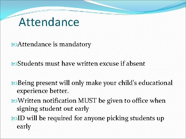 Attendance is mandatory Students must have written excuse if absent Being present will only