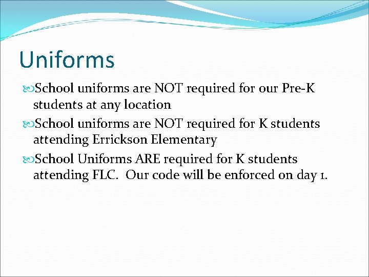 Uniforms School uniforms are NOT required for our Pre-K students at any location School