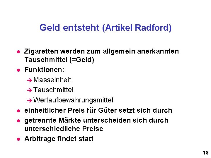 Geld entsteht (Artikel Radford) l l l Zigaretten werden zum allgemein anerkannten Tauschmittel (=Geld)