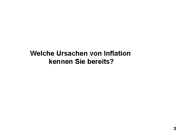 Welche Ursachen von Inflation kennen Sie bereits? 3 