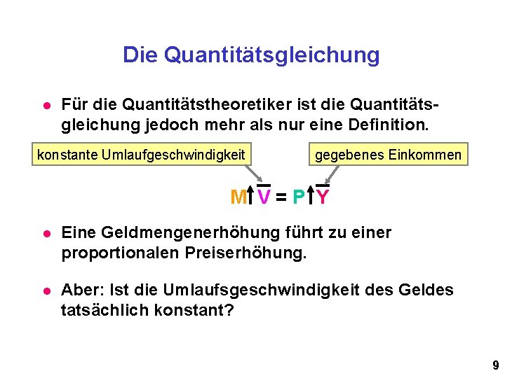 Die Quantitätsgleichung l Für die Quantitätstheoretiker ist die Quantitätsgleichung jedoch mehr als nur eine