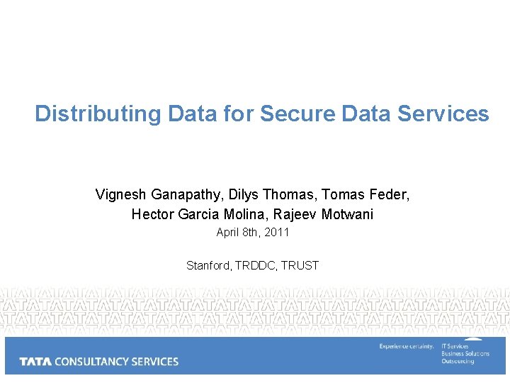 Distributing Data for Secure Data Services Vignesh Ganapathy, Dilys Thomas, Tomas Feder, Hector Garcia