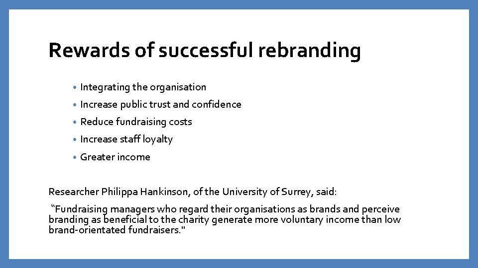 Rewards of successful rebranding • Integrating the organisation • Increase public trust and confidence Rewards of successful rebranding • Integrating the organisation • Increase public trust and confidence
