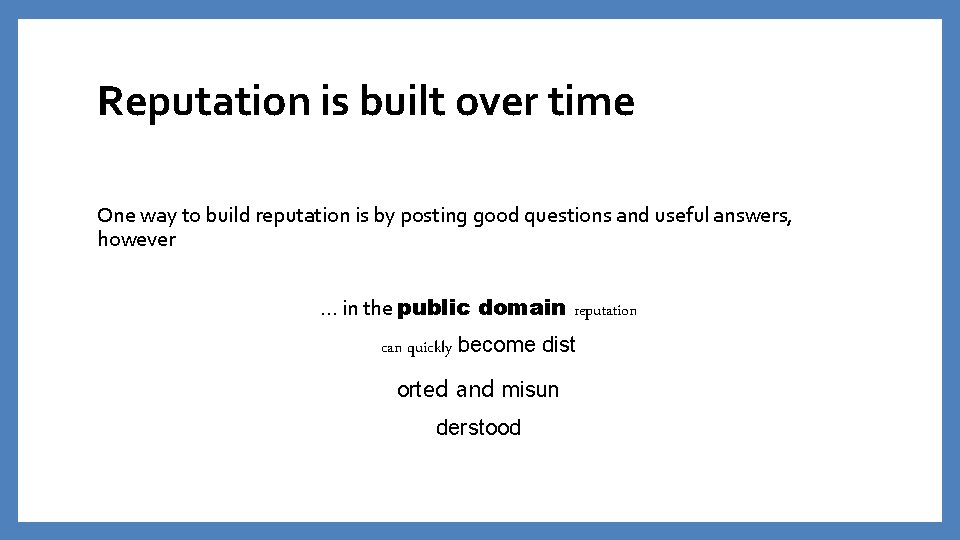 Reputation is built over time One way to build reputation is by posting good Reputation is built over time One way to build reputation is by posting good