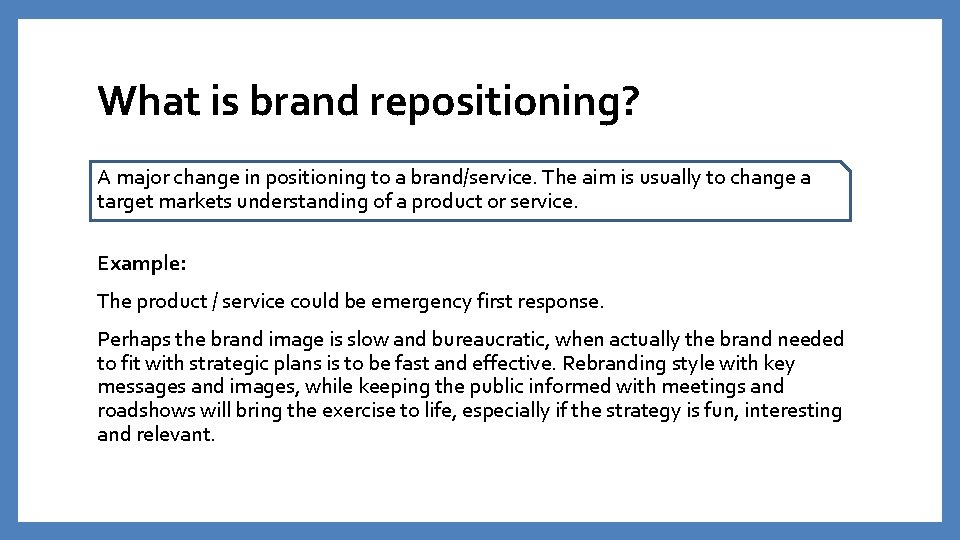What is brand repositioning? A major change in positioning to a brand/service. The aim What is brand repositioning? A major change in positioning to a brand/service. The aim