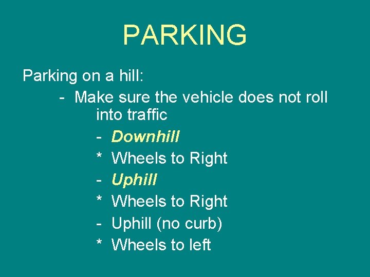 PARKING Parking on a hill: - Make sure the vehicle does not roll into