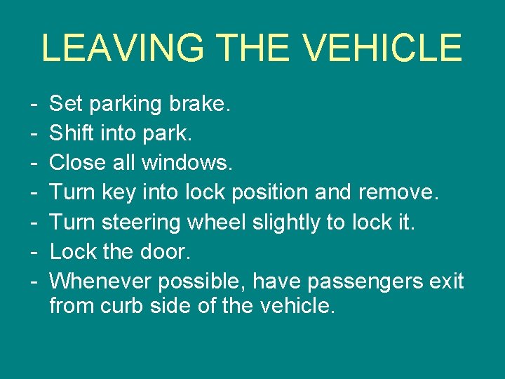 LEAVING THE VEHICLE - Set parking brake. Shift into park. Close all windows. Turn