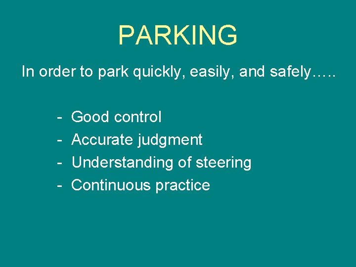 PARKING In order to park quickly, easily, and safely…. . - Good control Accurate