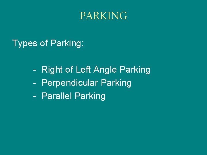 PARKING Types of Parking: - Right of Left Angle Parking - Perpendicular Parking -