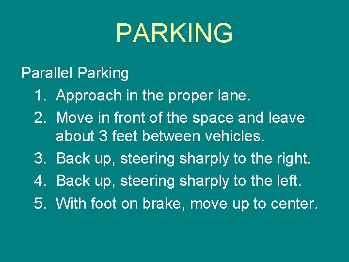 PARKING Parallel Parking 1. Approach in the proper lane. 2. Move in front of