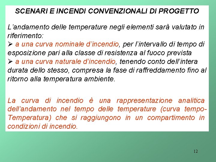 SCENARI E INCENDI CONVENZIONALI DI PROGETTO L’andamento delle temperature negli elementi sarà valutato in