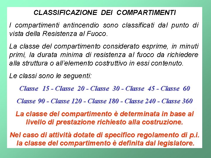 CLASSIFICAZIONE DEI COMPARTIMENTI I compartimenti antincendio sono classificati dal punto di vista della Resistenza