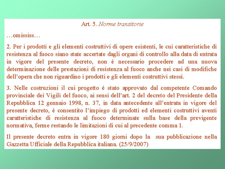 Art. 5. Norme transitorie …omississ… 2. Per i prodotti e gli elementi costruttivi di