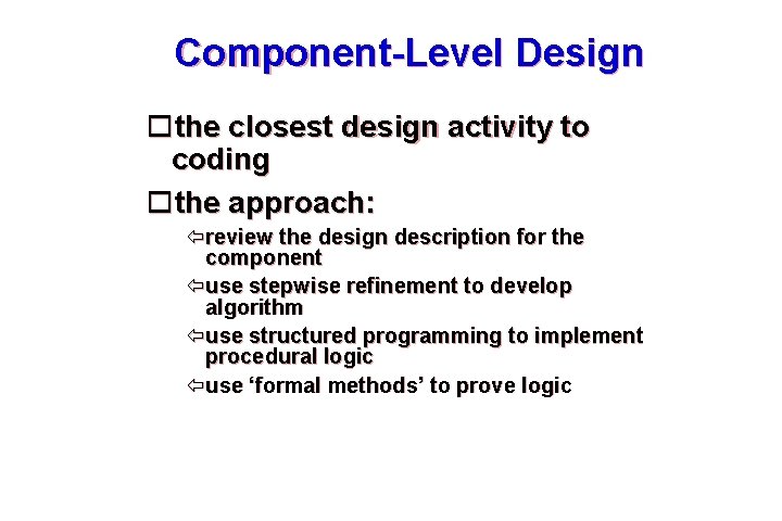 Component-Level Design the closest design activity to coding the approach: review the design description