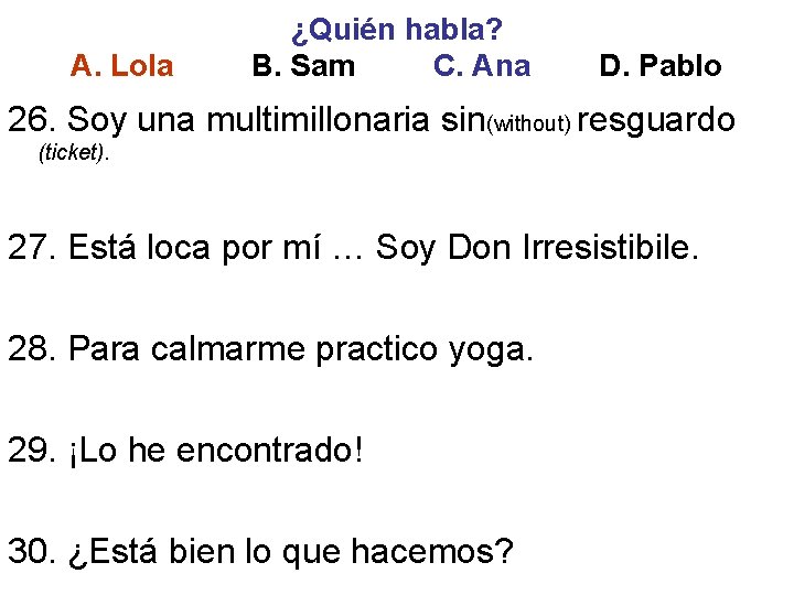 A. Lola ¿Quién habla? B. Sam C. Ana D. Pablo 26. Soy una multimillonaria