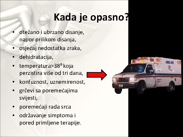 Kada je opasno? • otežano i ubrzano disanje, napor prilikom disanja, • osjećaj nedostatka