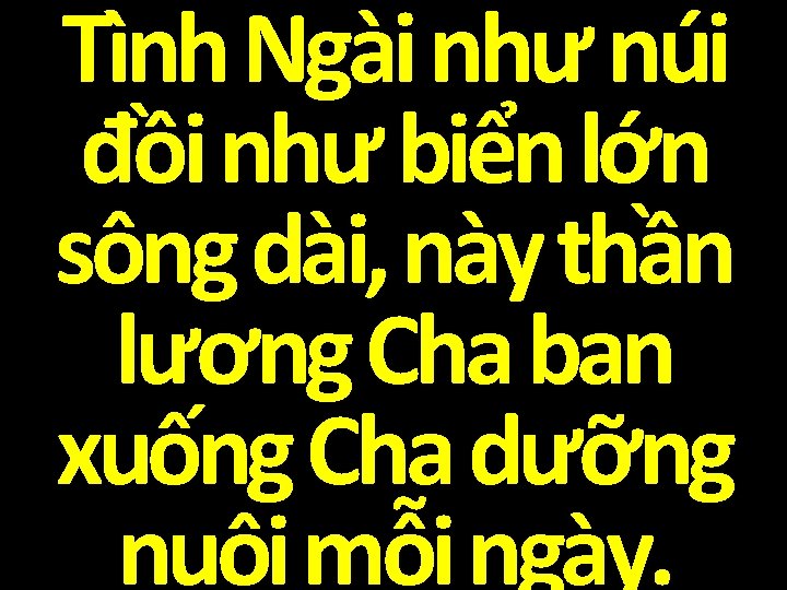 Tình Ngài như núi đồi như biển lớn sông dài, này thần lương Cha