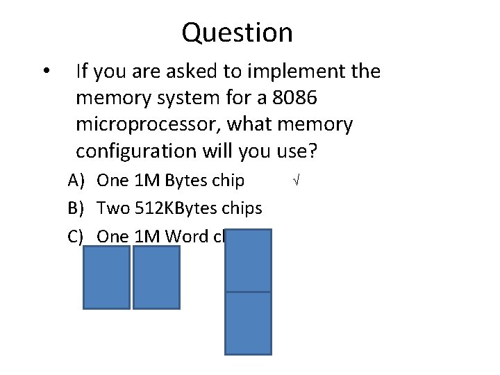 Question • If you are asked to implement the memory system for a 8086