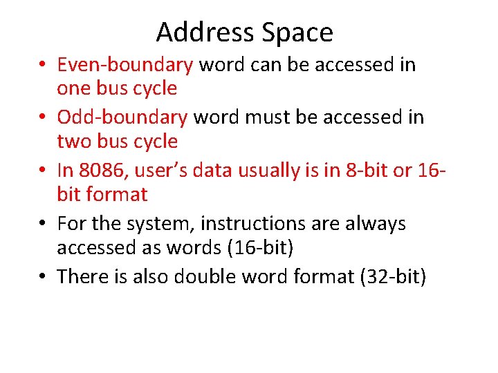 Address Space • Even-boundary word can be accessed in one bus cycle • Odd-boundary