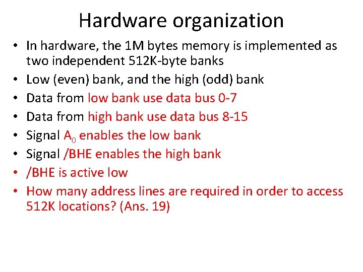 Hardware organization • In hardware, the 1 M bytes memory is implemented as two