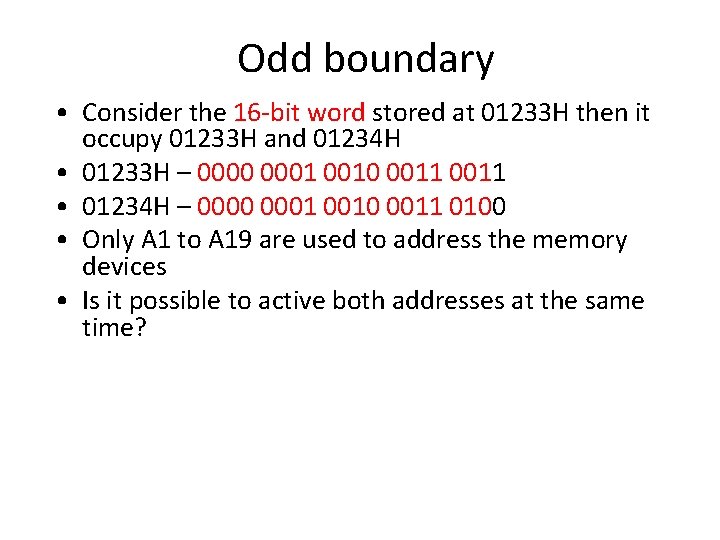 Odd boundary • Consider the 16 -bit word stored at 01233 H then it