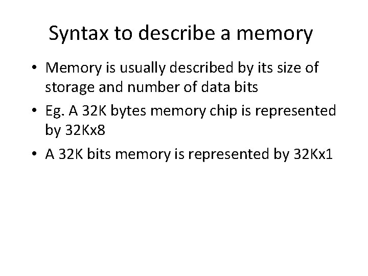 Syntax to describe a memory • Memory is usually described by its size of