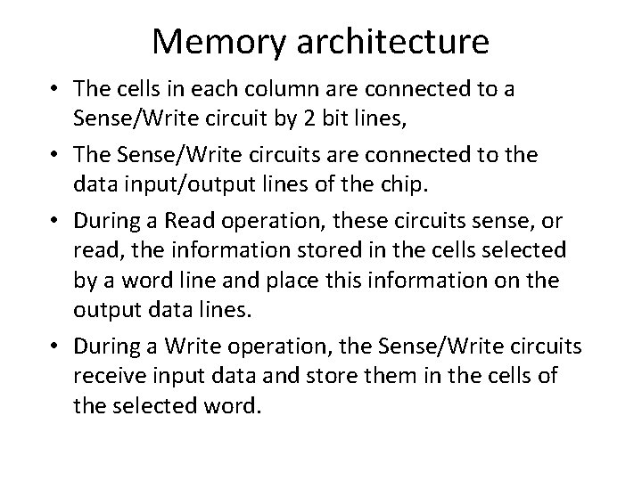 Memory architecture • The cells in each column are connected to a Sense/Write circuit