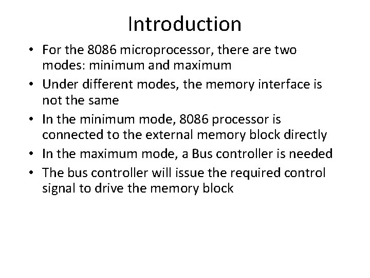 Introduction • For the 8086 microprocessor, there are two modes: minimum and maximum •