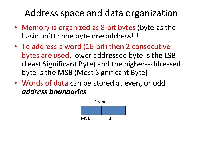 Address space and data organization • Memory is organized as 8 -bit bytes (byte
